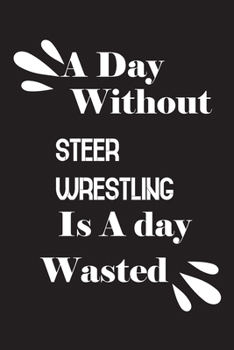 Paperback A day without steer wrestling is a day wasted Book