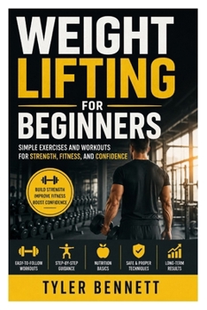 Paperback Weight Lifting for Beginners: Simple Exercises and Workouts for Strength, Fitness, and Confidence Book