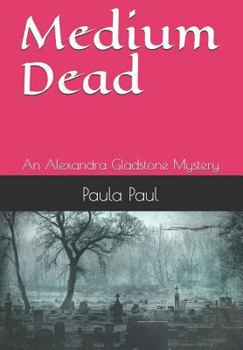 Medium Dead - Book #4 of the Dr. Alexandra Gladstone