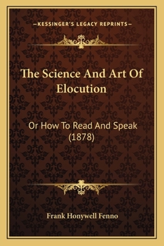 Paperback The Science And Art Of Elocution: Or How To Read And Speak (1878) Book