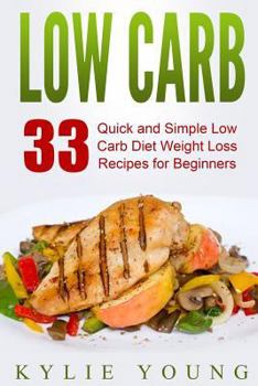 Paperback Low Carb: 33 Quick and Simple Low Carb Diet Weight Loss Recipes for Beginners Book