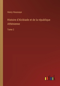 Histoire d'Alcibiade et de la république Athénienne: Tome 2