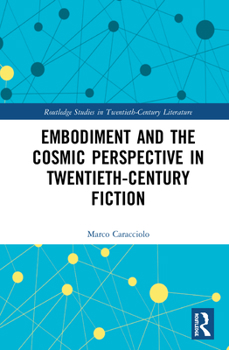 Hardcover Embodiment and the Cosmic Perspective in Twentieth-Century Fiction Book