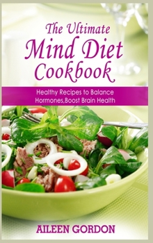 Hardcover The Ultimate Mind Diet Cookbook: Healthy Recipes to Balance Hormones, Boost Brain Health Book