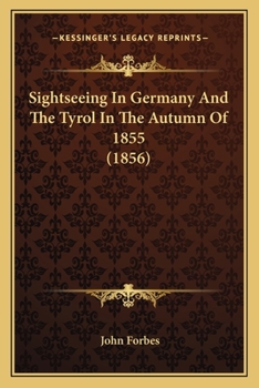 Sightseeing In Germany And The Tyrol In The Autumn Of 1855