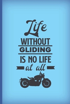 Life without gliding is no life at all: Blue notebook journal with motorcycling quote. Great bikers' gift.