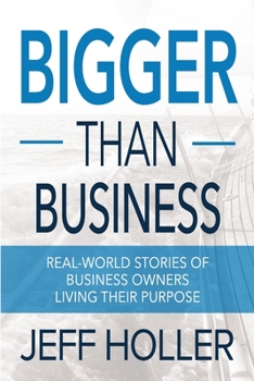 Paperback Bigger Than Business: Real-World Stories of Business Owners Living Their Purpose Book