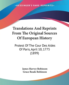 Translations And Reprints From The Original Sources Of European History: Protest Of The Cour Des Aides Of Paris, April 10, 1775