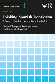 Thinking Spanish Translation: A Course in Translation Method: Spanish to English (Thinking Translation)