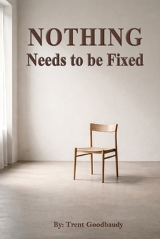Paperback Nothing Needs to be Fixed Book