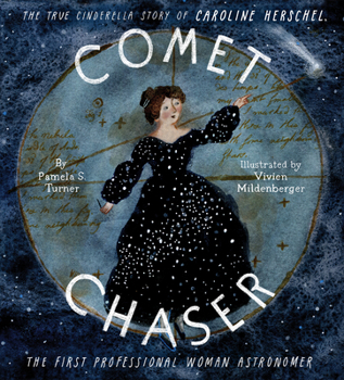 Hardcover Comet Chaser: The True Cinderella Story of Caroline Herschel, the First Professional Woman Astronomer Book
