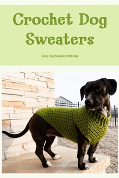 Paperback Crochet Dog Sweaters: Cozy Dog Sweater Patterns Book