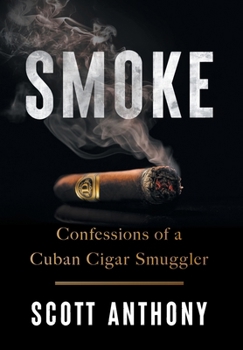 Hardcover Smoke: Confessions of a Cuban Cigar Smuggler Book
