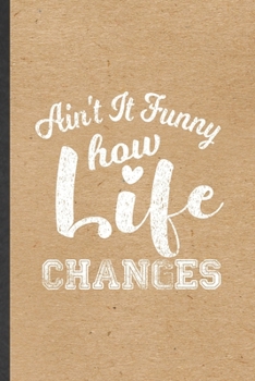 Paperback Ain't It Funny How Life Changes: Funny Inspiration Lined Notebook/ Blank Journal For Christian Faith, Inspirational Saying Unique Special Birthday Gif Book