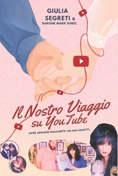 IL NOSTRO VIAGGIO SU YOUTUBE: Come abbiamo raggiunto 100.000 iscritti (Italian Edition)