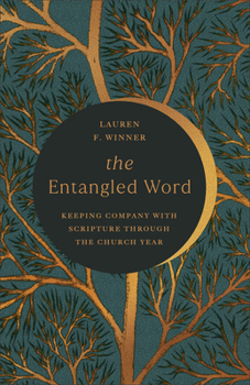 Paperback The Entangled Word: Keeping Company with Scripture Through the Church Year Book