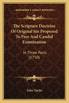 Paperback The Scripture Doctrine Of Original Sin Proposed To Free And Candid Examination: In Three Parts (1750) Book