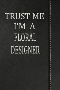 Paperback Trust Me I'm a Floral Designer: Isometric Dot Paper Drawing Notebook 120 Pages 6x9 Book