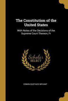 Paperback The Constitution of the United States: With Notes of the Decisions of the Supreme Court Thereon, Fr Book