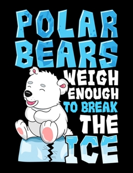 Polar Bears Weigh Enough to Break the Ice : Polar Bears Weigh Enough to Break the Ice Pun Blank Sketchbook to Draw and Paint (110 Empty Pages, 8. 5 X 11 )