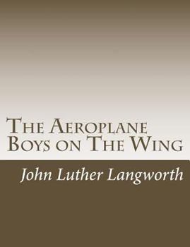 Paperback The Aeroplane Boys on the Wing: Or, Aeroplane Chums in the Tropics Book