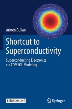 Paperback Shortcut to Superconductivity: Superconducting Electronics Via Comsol Modeling Book