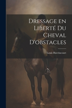 Paperback Dressage en liberté du cheval d'obstacles [French] Book