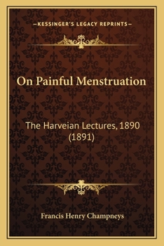 Paperback On Painful Menstruation: The Harveian Lectures, 1890 (1891) Book