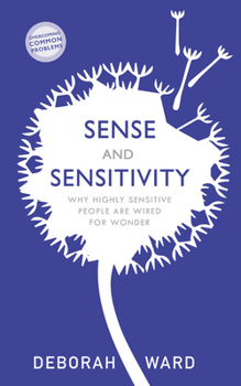 Paperback Sense and Sensitivity: How Highly Sensitive People Are Wired for Wonder Book