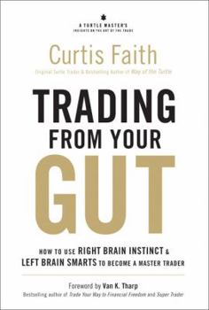Hardcover Trading from Your Gut: How to Use Right Brain Instinct & Left Brain Smarts to Become a Master Trader Book