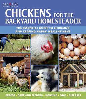Paperback Chickens for the Backyard Homesteader: The Essential Guide to Choosing and Keeping Happy, Healthy Hens Book