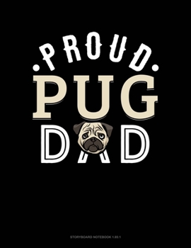 Paperback Proud Pug Dad: Storyboard Notebook 1.85:1 Book