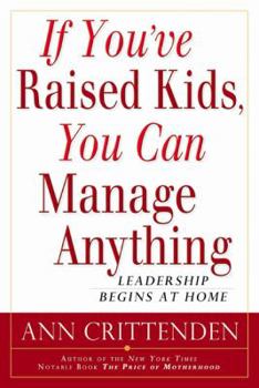 Hardcover If You've Raised Kids, You Can Manage Anything: Leadership Begins at Home Book