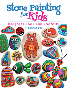 Paperback Stone Painting for Kids: Designs to Spark Your Creativity Book