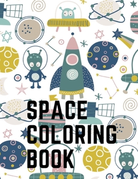 Paperback Space Coloring Book: Perfect Coloring Book Designed For Those That Love Space and the Planets. Book