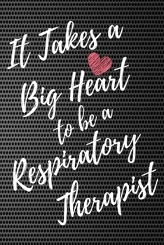 It Takes a Big Heart to be an Respiratory Therapist: Respiratory Therapy Journal For Gift - Color Black Notebook For Men Women - Ruled Writing Diary - 6x9 100 pages