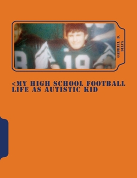 <My High School Football Life As Autistic Kid: dreams to play in NFL His dreams turn 4 years of hell dealing segregation, death my grandpa,deal, painful, betrayed, and shocking stuff
