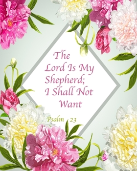 The Lord Is My Shepherd; I Shall Not Want Psalm 23: Floral Notebook Composition Journal 8’’x10’’ Mint Green Floral and Pink (Bible Verse Floral Notebooks)