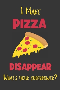 Paperback I Make Pizza Disappear - What's Your Superpower?: Gifts for Pizza Lovers - Lined Notebook Journal Book