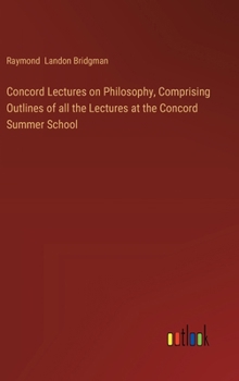 Hardcover Concord Lectures on Philosophy, Comprising Outlines of all the Lectures at the Concord Summer School Book