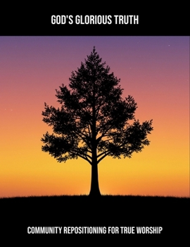 Paperback God'S Glorious Truth: Community Repositioning For True Worship Book