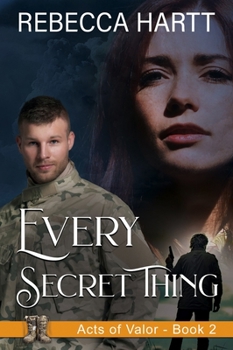 Every Secret Thing - Book #2 of the Acts of Valor
