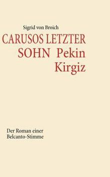 Paperback CARUSOS LETZTER SOHN Pekin Kirgiz: Der Roman einer Belcanto-Stimme [German] Book