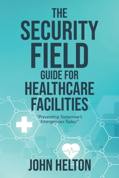 Paperback The Security Field Guide for Healthcare Facilities Book