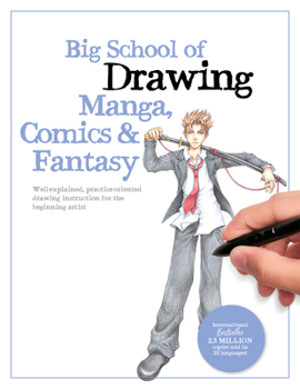 Big School of Drawing Manga, Comics Fantasy: Well-explained, practice-oriented drawing instruction for the beginning artist