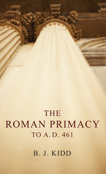 Paperback The Roman Primacy to A.D. 461 Book