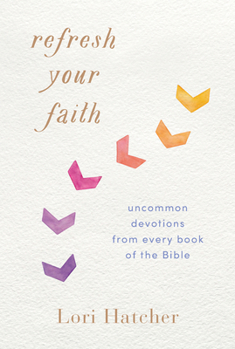 Paperback Refresh Your Faith: Uncommon Devotions from Every Book of the Bible Book