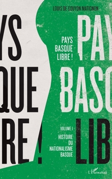 Paperback Pays basque libre !: Volume I Histoire du nationalisme basque [French] Book
