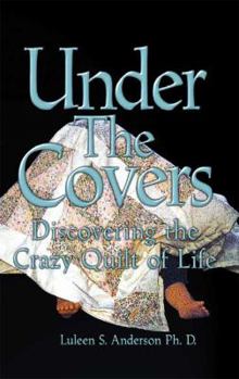 Paperback Under the Covers: Discovering the Crazy Quilt of Life Book