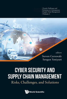 Cyber Security And Supply Chain Management: Risks, Challenges And Solutions: 0 (Trends, Challenges And Solutions In Contemporary Supply Chain Management): 1
